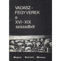Vadászfegyverek a XVI-XIX. századból