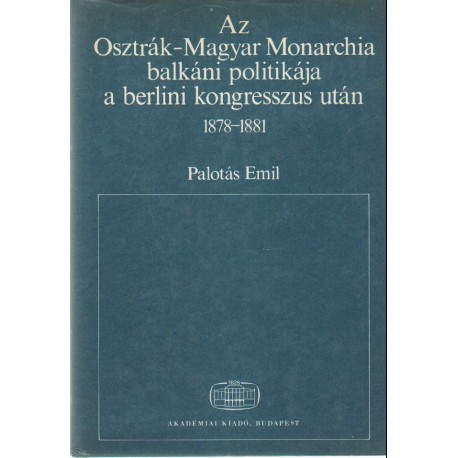 Az Osztrák-Magyar Monarchia balkáni politikája a berlini kongresszus után 1878-1881