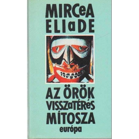 Az örök visszatérés mítosza avagy a mindenség és a történelem