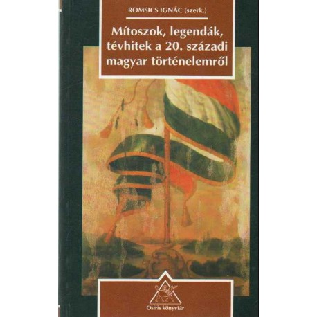 Mítoszok, legendák, tévhitek a 20. századi magyar történelemről