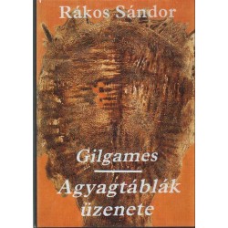 Gilgames - Agyagtáblák üzenete