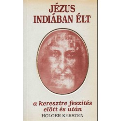 Jézus Indiában élt a keresztre feszítés előtt és után