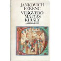 Világverő Mátyás király I-III.