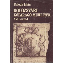 Kolozsvári kőfaragó műhelyek XVI. század