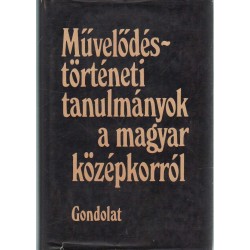 Művelődéstörténeti tanulmányok a magyar középkorról