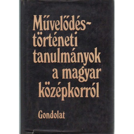 Művelődéstörténeti tanulmányok a magyar középkorról