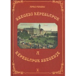 Szegedi képeslapok - a képeslapok Szegedje