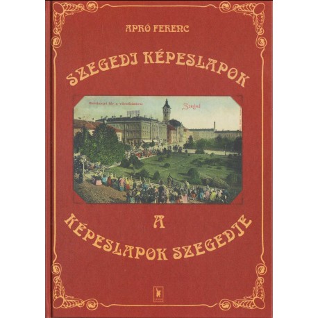 Szegedi képeslapok - a képeslapok Szegedje