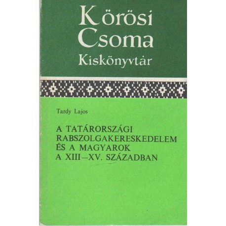 A tatárországi rabszolgakereskedelem és a magyarok a XIII-XV. században