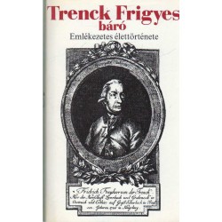 Trenk Frigyes báró emlékezetes élettöténete