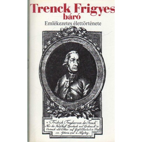 Trenk Frigyes báró emlékezetes élettöténete