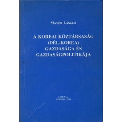 A Koreai Köztársaság (Dél-Korea) gazdasága és gazdaságpolitikája