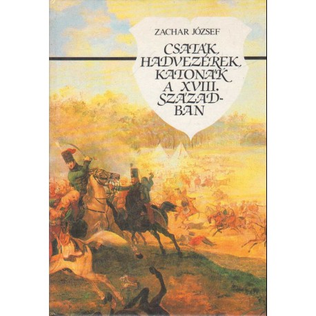 Csaták, hadvezérek, katonák a XVIII. században