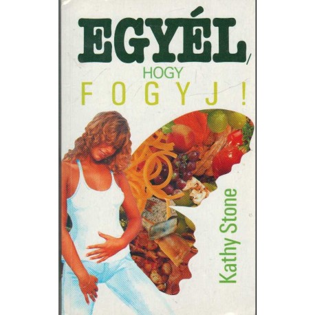 Egyél, hogy fogyj!