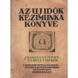 Az Uj Idők kézimunka könyve (Csomózott-, vert- és rececsipkék)