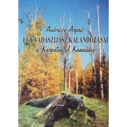 Egy vadászíjász kalandozásai a Kárpátoktól Kanadáig