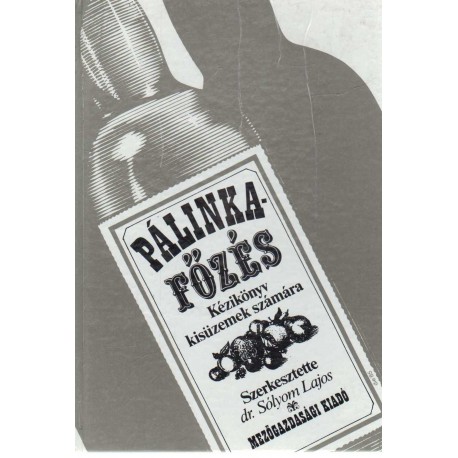 Pálinkafőzés - Kézikönyv kisüzemek számára