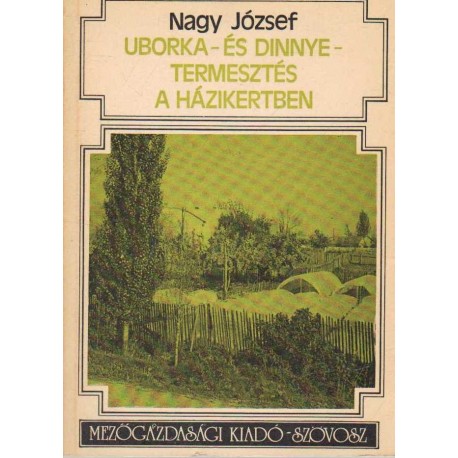 Uborka- és dinnyetermesztés a házikertben