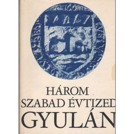 Három szabad évtized Gyulán