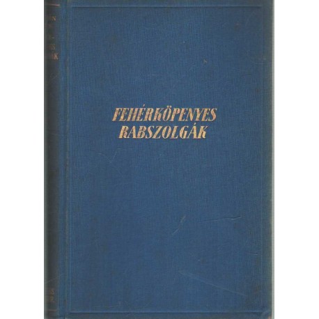 Fehérköpenyes rabszolgák