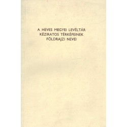 A Heves Megyei Levéltár kéziratos térképeinek földrajzi nevei