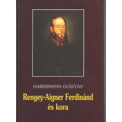 Rengey-Aigner Ferdinánd és kora