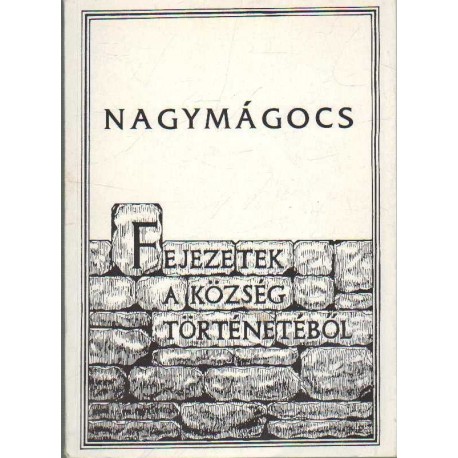 Nagymágocs - Fejezetek a község történetéből 1.