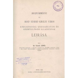 Aradvármegye és Arad szabad királyi város közgazdasági, közigazgatási és közművelődési állapotának leírása