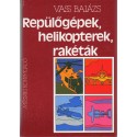 Repülőgépek, helikopterek, rakéták