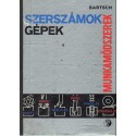 Szerszámok - Gépek - Munkamódszerek