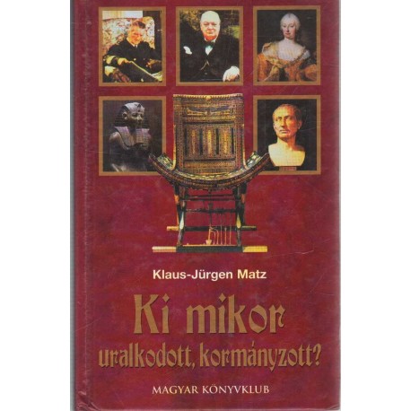 Ki mikor uralkodott, kormányzott?