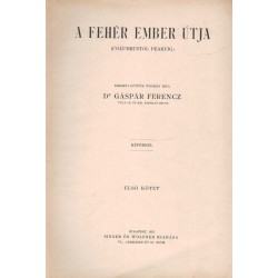 A fehér ember útja (Colubustól Pearyig) I-II. egyben
