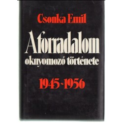 A forradalom oknyomozó története 1945-1956
