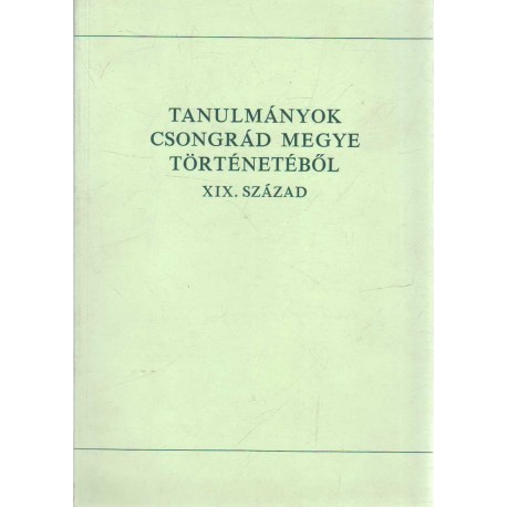 Tanulmányok Csongrád megye történetéből XIX. század