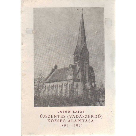 Újszentes (Vadászerdő) község alapítása 1891-1991