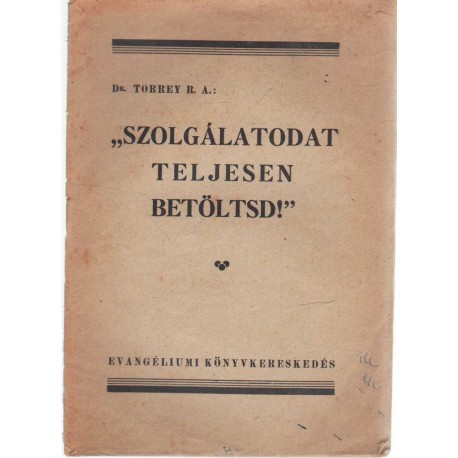 Szolgálatodat teljesen betöltsd!