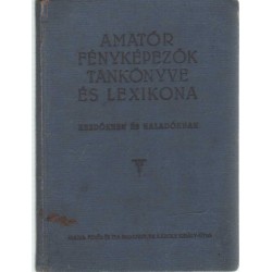 Amatőr fényképezők tankönyve és lexikona kezdőknek és haladóknak