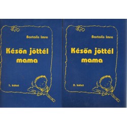 Későn jöttél mama I-II.