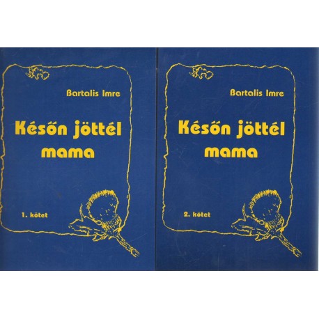 Későn jöttél mama I-II.