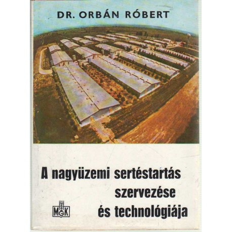 A nagyüzemi sertéstartás szervezés és technológiája