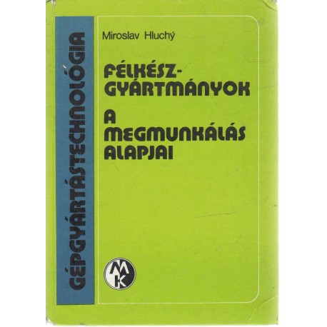 Gépgyártástechnológia - Félkészgyártmányok - A megmunkálás alapjai