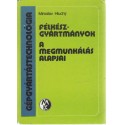 Gépgyártástechnológia - Félkészgyártmányok - A megmunkálás alapjai