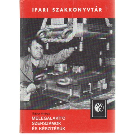 Melegalakító szerszámok és készítésük