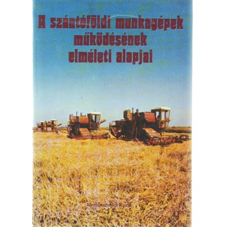 A szántóföldi munkagépek működésének elméleti alapjai