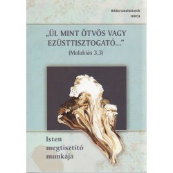 „Ül mint ötvös vagy ezüsttisztogató..." (Malakiás 3,3)
