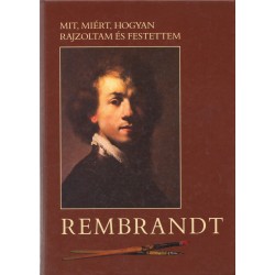 Mit, miért, hogyan rajzoltam és festettem Rembrandt Harmenszoon van Rijn