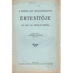 A Békési Ref. Reálgimnázium Értesítője az 1927-28. iskolai tanévről