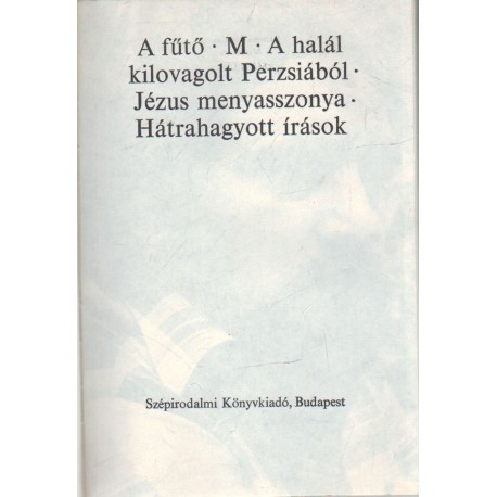 A fűtő, M, A halál kilovagolt Perzsiából, Jézus menyasszonya, Hátrahagyott írások