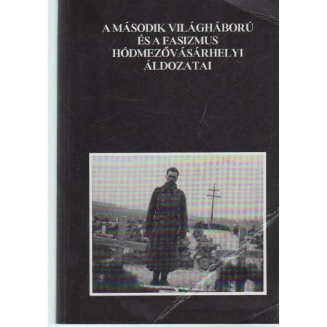 A második világháború és a fasizmus hódmezővásárhelyi áldozatai