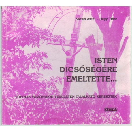 Isten dicsőségére emeltette...